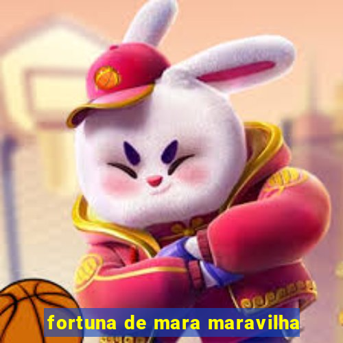 fortuna de mara maravilha